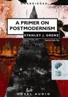 A Primer on Postmodernism written by Stanley J. Grenz performed by Nadia May on CD (Unabridged)